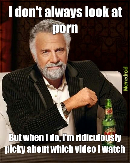 430px x 539px - Most Interesting Man Watches Porn - Meme by ChesterJester11 :) Memedroid