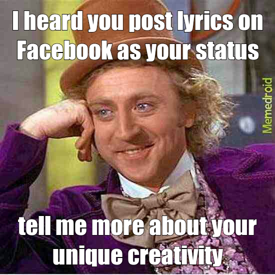 posting song lyrics all over fb - Meme by paulyciux :) Memedroid