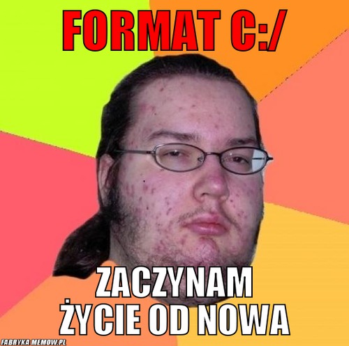 Format C A Format C Zaczynam A Ycie Od Nowa Memedroid