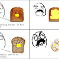 Buttering Bread Rage