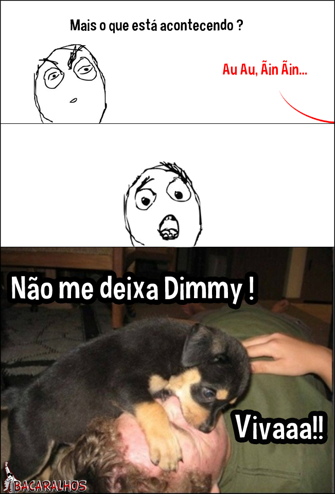 Dimmy, nÃ£o me deixe !             - meme