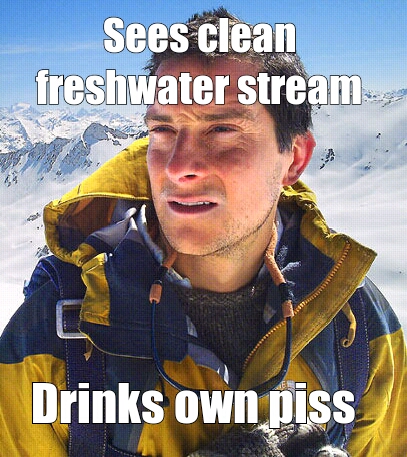 Fuck clean water. - meme