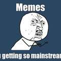 Memes used to be hipster