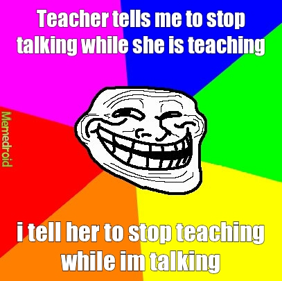 Trolling mah teacher - meme