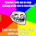 Trolling mah teacher