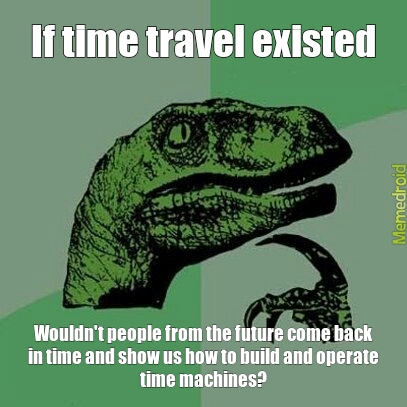 If time travel existed - meme