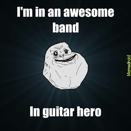 forever alone guitar hero - meme