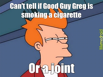 Good Guy Greg's Joint - meme