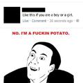 No, I'm A Fuckin' Potato!