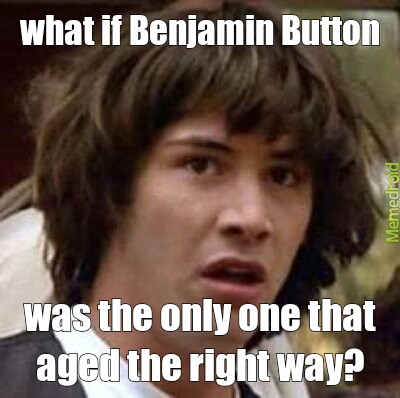 Benjamin Button revelation - meme