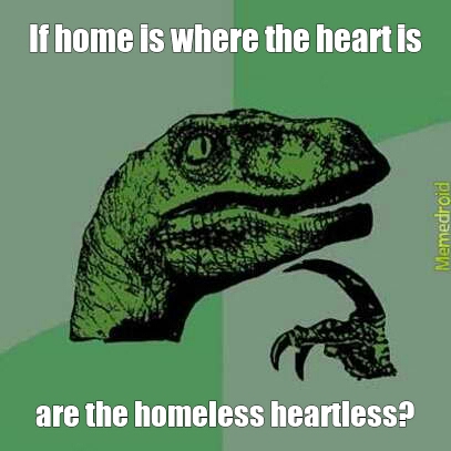 Heartless Homeless - meme