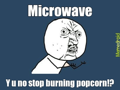 stop burning popcorn - meme
