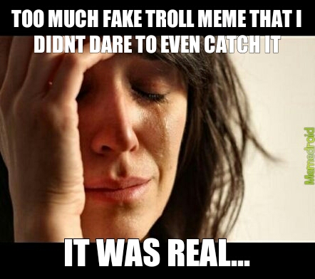 I got fuking trolled again! - meme