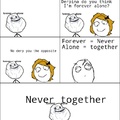 never together