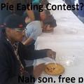 Free pie my brotha !!