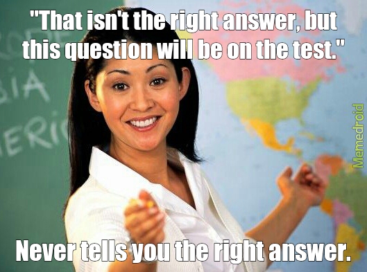 Teachers....sometimes you don't know how to live with them... - meme
