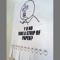 Y u no take a strip of paper