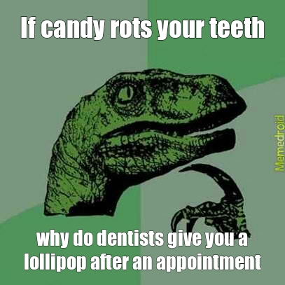 why dentist why? - meme