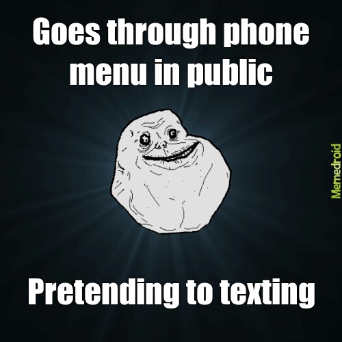 no friends to text ;( - meme