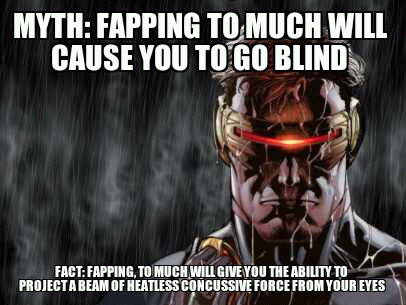 Cyclops wasn't a mutant.. He was the master fapper!!! So start fappin kids - meme