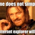 one doesn't simply use internet explorer