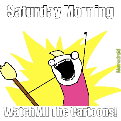 Saturday Morning Cartoons - meme