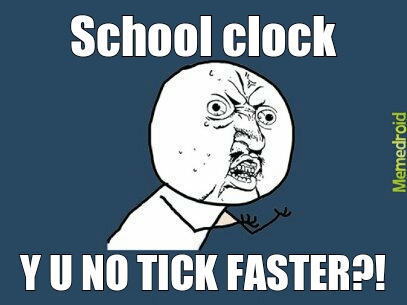 School takes FOREVER to end - meme
