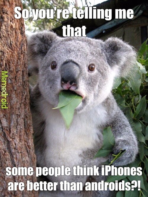 iPhone better than android?! - meme