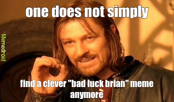 bad luck brain was never funny - meme