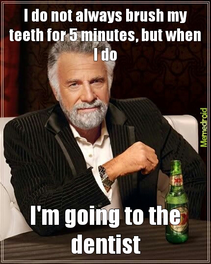 dentists.... -_- - meme