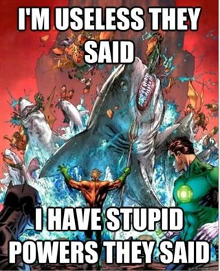I am Aquaman!! - meme