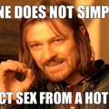ONE DOES NOT SIMPLY REJECT SEX FROM A HOT GIRL