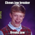 Jaw breaker