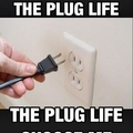 plug life...