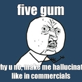 five gum