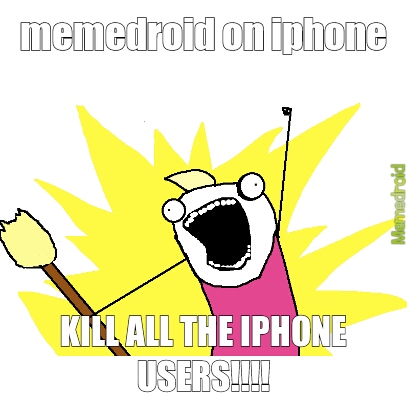 i hate all you iphone users - meme