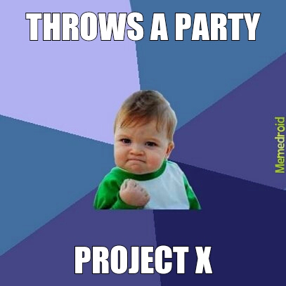 Project X - meme