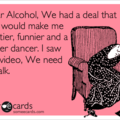 Dear alcohol