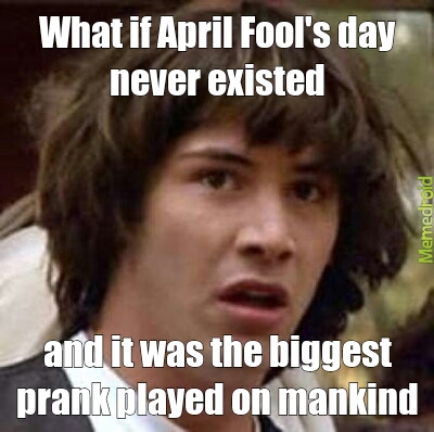 April fools day - meme