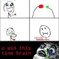 u win this time brain