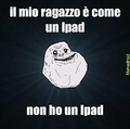 forever alone Ipad