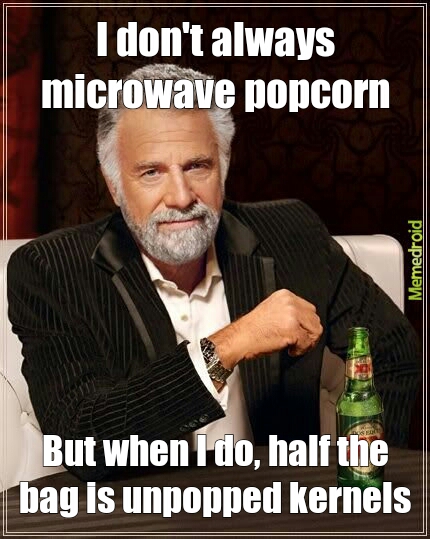 I don't always microwave popcorn - meme