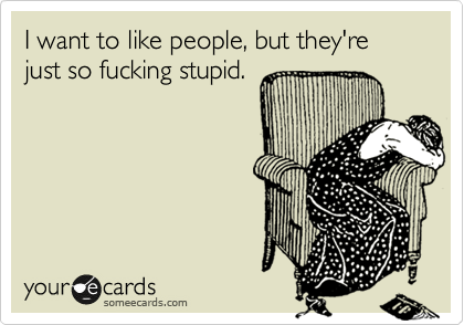 Too many people are stupid.. - meme