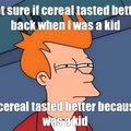 Cereal isn't as good as it used to be
