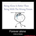 forever alone like a boss