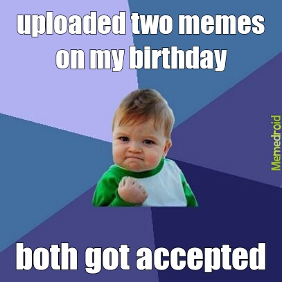 winning on my birthday - meme