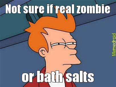 bath salt zombie - meme