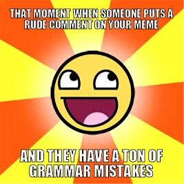 Prepare to be mauled by the grammar nazis - meme