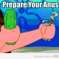 Your anus, prepare it