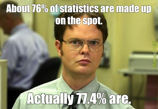 Statistics! Who needs them! - meme
